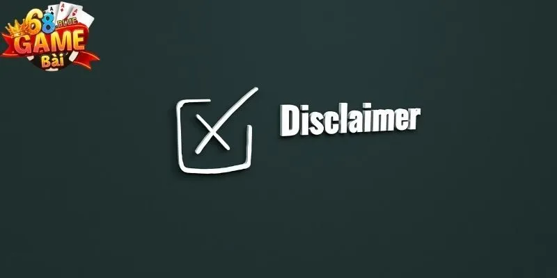 Miễn Trừ Trách Nhiệm 68 Game Bài - Đọc Kỹ Khi Tham Gia 1 Giải thích khái niệm "Miễn trừ trách nhiệm" và tại sao nó quan trọng